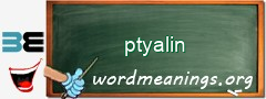 WordMeaning blackboard for ptyalin